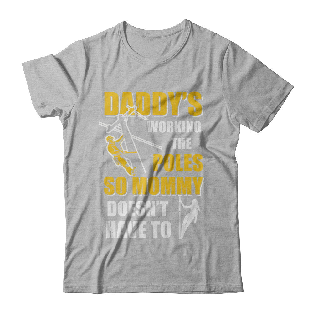 Lineman Daddy's Working The Poles Mommy Doesn't Have To T-Shirt & Hoodie | Teecentury.com