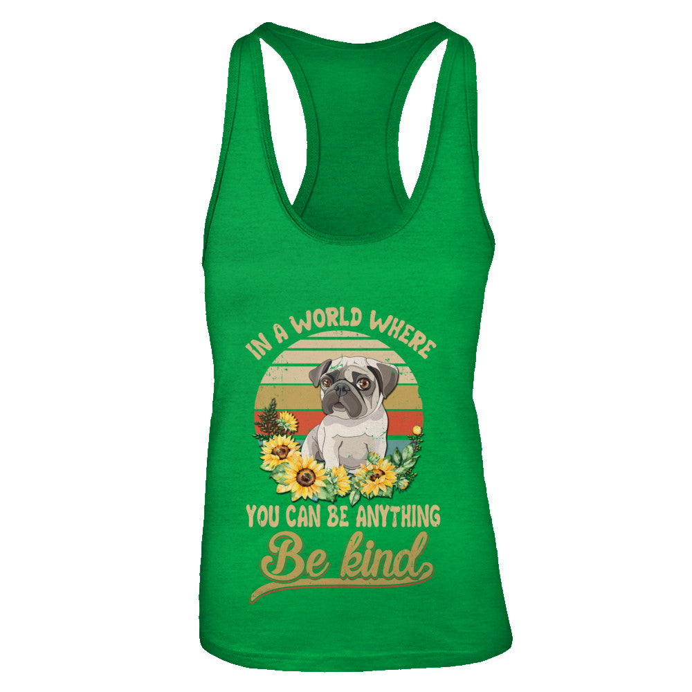In A World Where You Can Be Anything Be Kind Pug Sunflow T-Shirt & Tank Top | Teecentury.com
