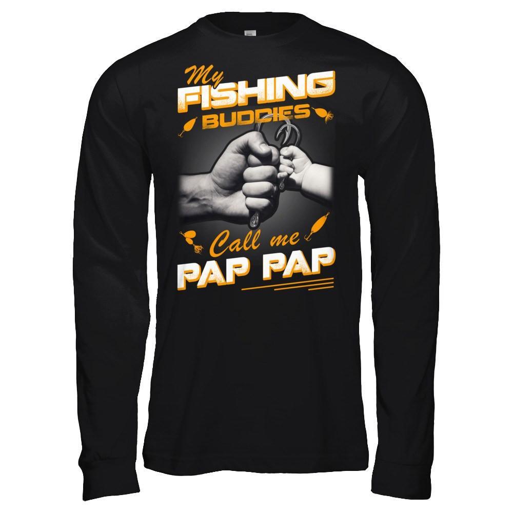 My Fishing Buddies Call Me Pap Pap T-Shirt & Hoodie | Teecentury.com