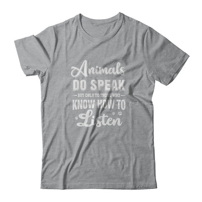 Animals Do Speak But Only To Those Who Know How To Listen T-Shirt & Tank Top | Teecentury.com