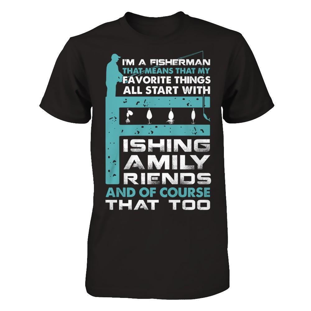 Fisherman My Favorite Things All Start With Fishing Family Friend T-Shirt & Hoodie | Teecentury.com