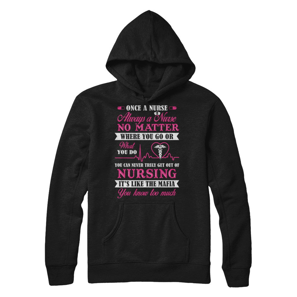 Once A Nurse Always A Nurse No Matter You Go Or What You Do T-Shirt & Hoodie | Teecentury.com