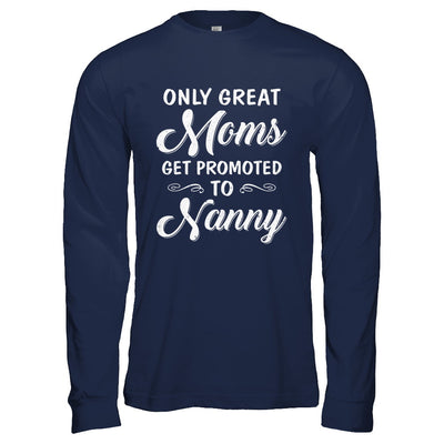 Only Great Moms Get Promoted To Nanny Mothers Day T-Shirt & Hoodie | Teecentury.com