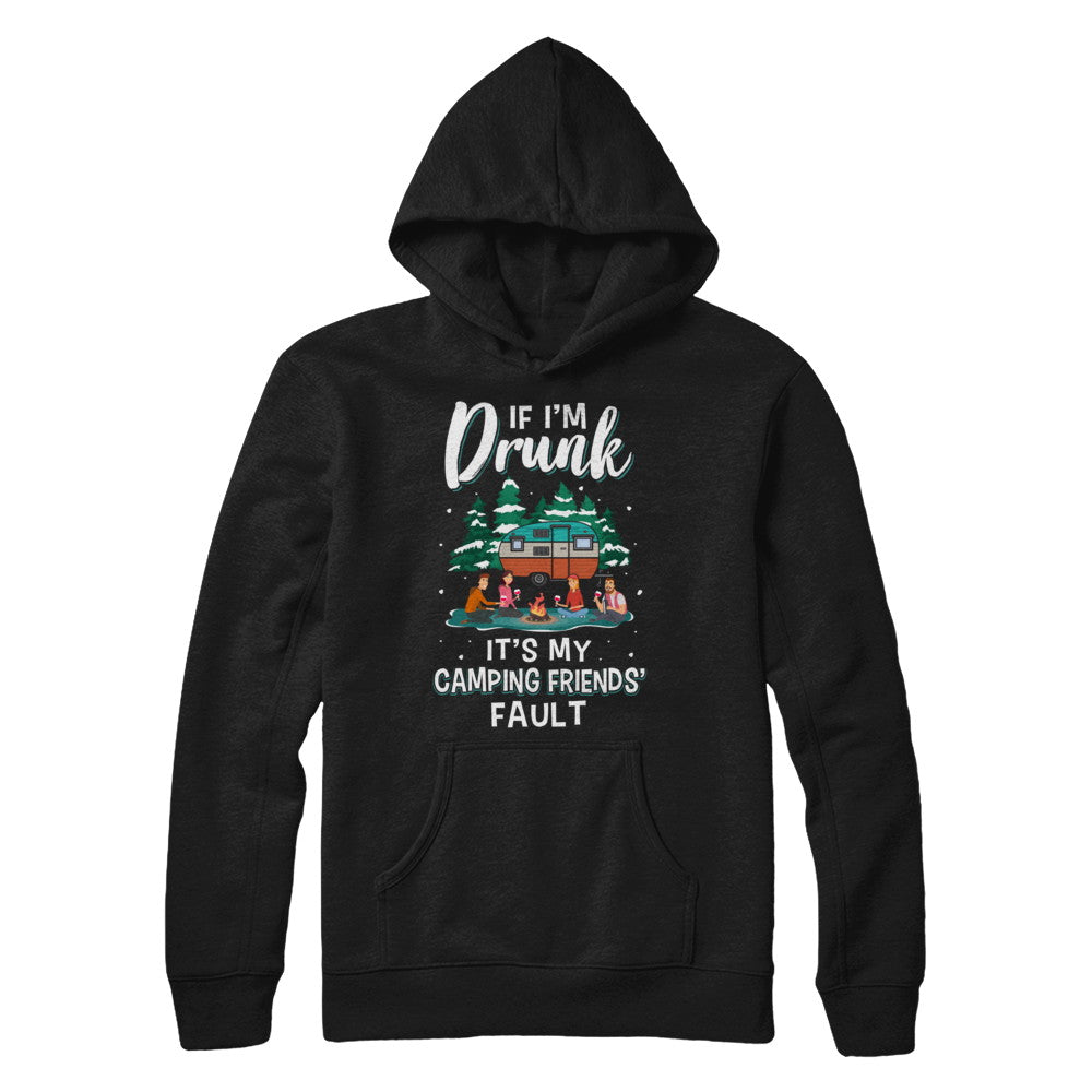 If Im Drunk Its My Camping Friends Faults Camper Gift T-Shirt & Sweatshirt | Teecentury.com