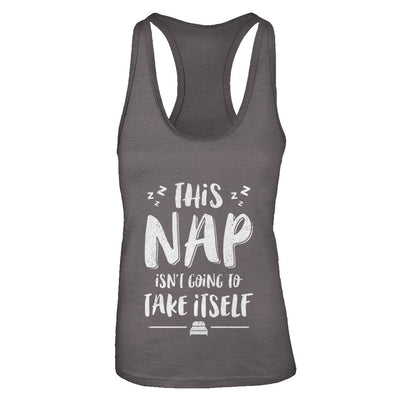 This Nap Isn't Going To Take Itself T-Shirt & Tank Top | Teecentury.com