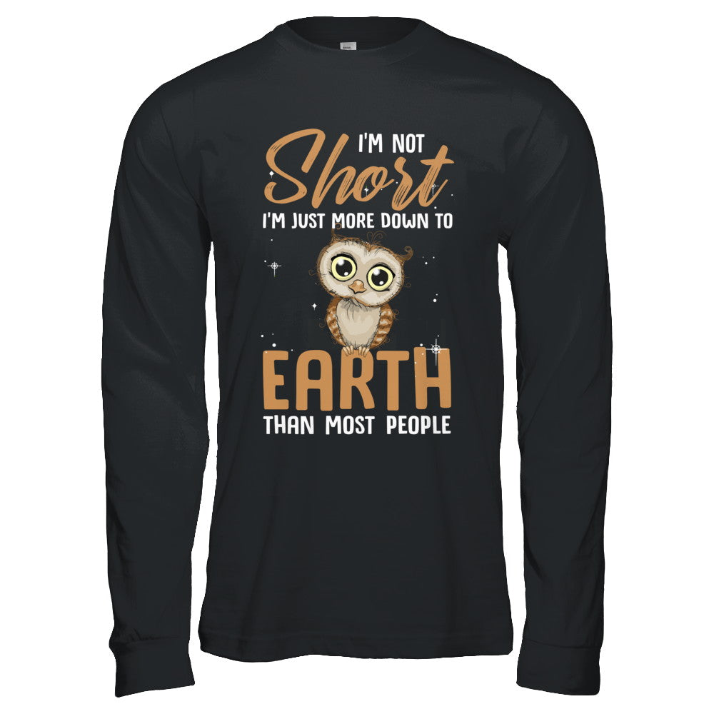I'm Not Short Im Just More Down To Earth Than People Owl T-Shirt & Hoodie | Teecentury.com