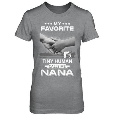 My Favorite Tiny Human Calls Me Nana T-Shirt & Hoodie | Teecentury.com