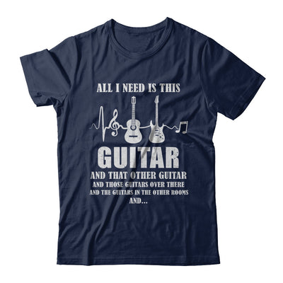 All I Need Is This Guitar True Story About Guitarists T-Shirt & Hoodie | Teecentury.com