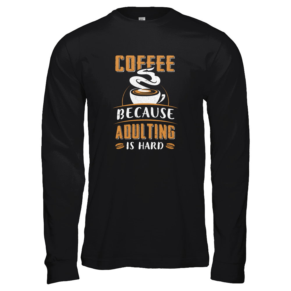 Coffee Because Adulting Is Hard T-Shirt & Tank Top | Teecentury.com