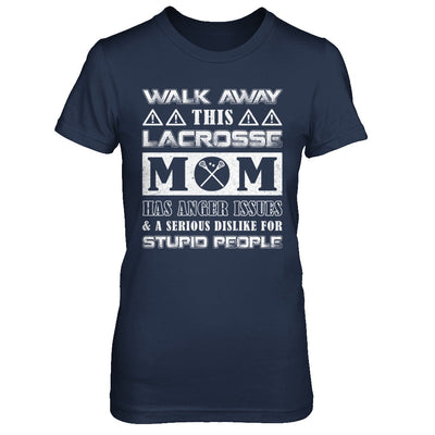 Walk Away This Lacrosse Mom Has Anger Issues T-Shirt & Hoodie | Teecentury.com