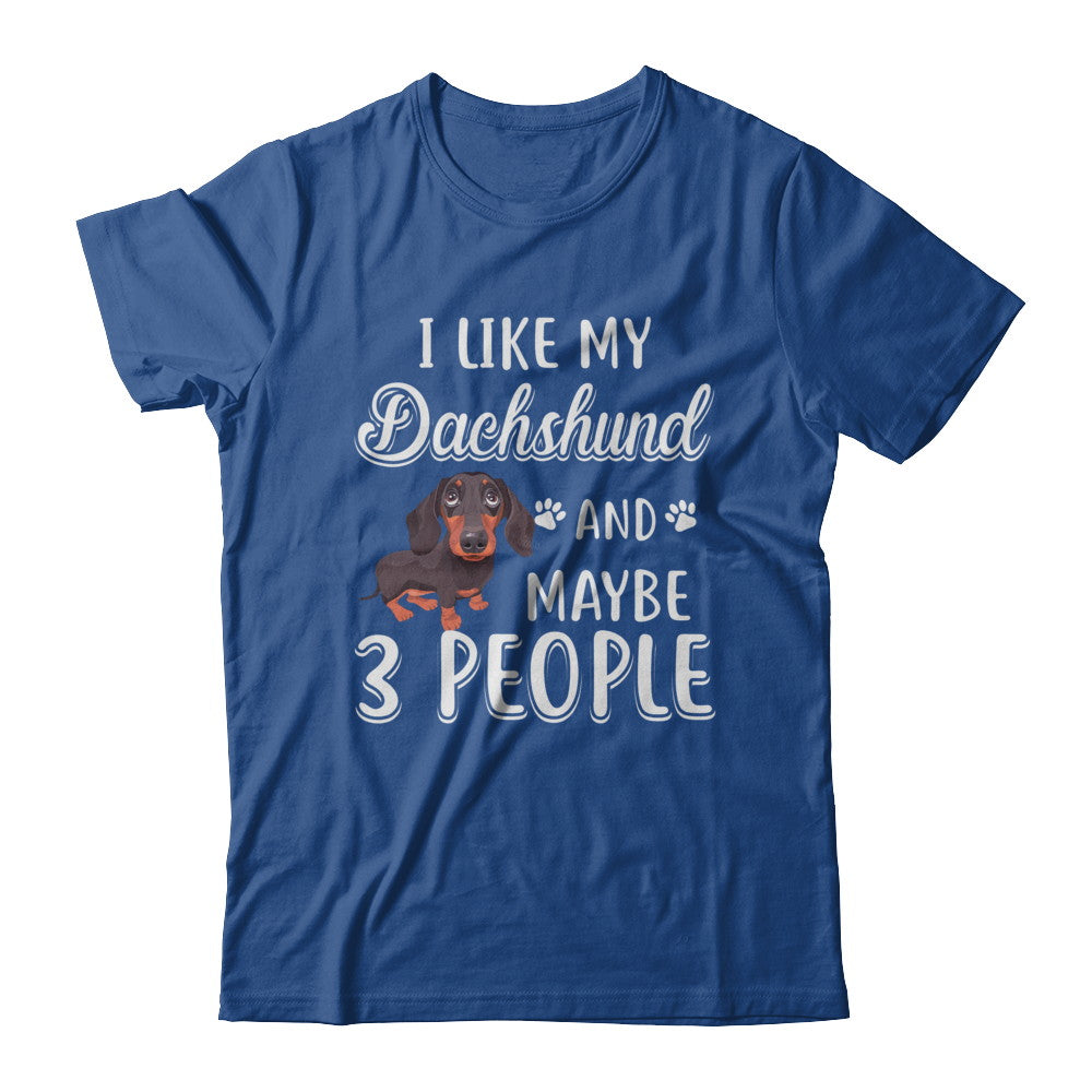 I Like My Dachshund And Maybe 3 People T-Shirt & Hoodie | Teecentury.com