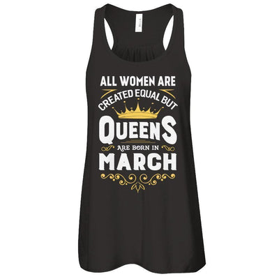 All Women Are Created Equal But Queens Are Born In March T-Shirt & Tank Top | Teecentury.com