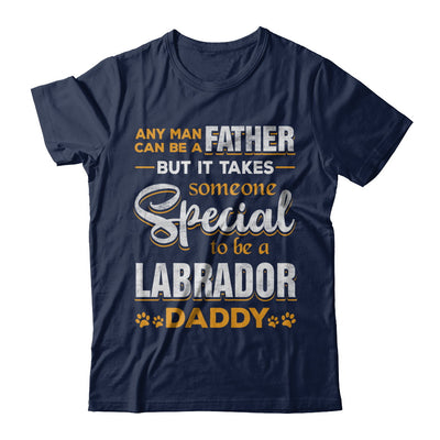 It Takes Someone To Be A Labrador Daddy T-Shirt & Hoodie | Teecentury.com