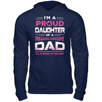 I'm A Proud Daughter Of A Freaking Awesome Dad T-Shirt & Hoodie | Teecentury.com