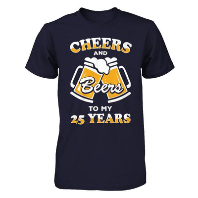 Cheers And Beers To My 25 Years T-Shirt & Hoodie | Teecentury.com