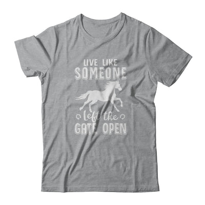 Live Like Someone Left The Gate Open Horse Gifts T-Shirt & Tank Top | Teecentury.com