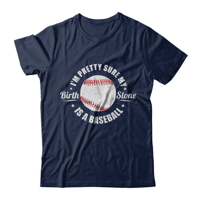 I'm Pretty Sure My Birth Stone Is A Baseball T-Shirt & Hoodie | Teecentury.com