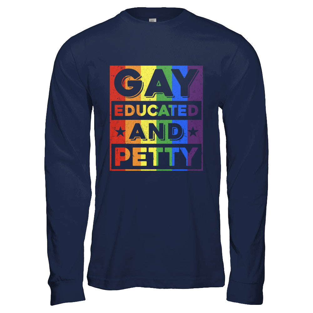Gay Educated And Petty LGBT Pride T-Shirt & Hoodie | Teecentury.com