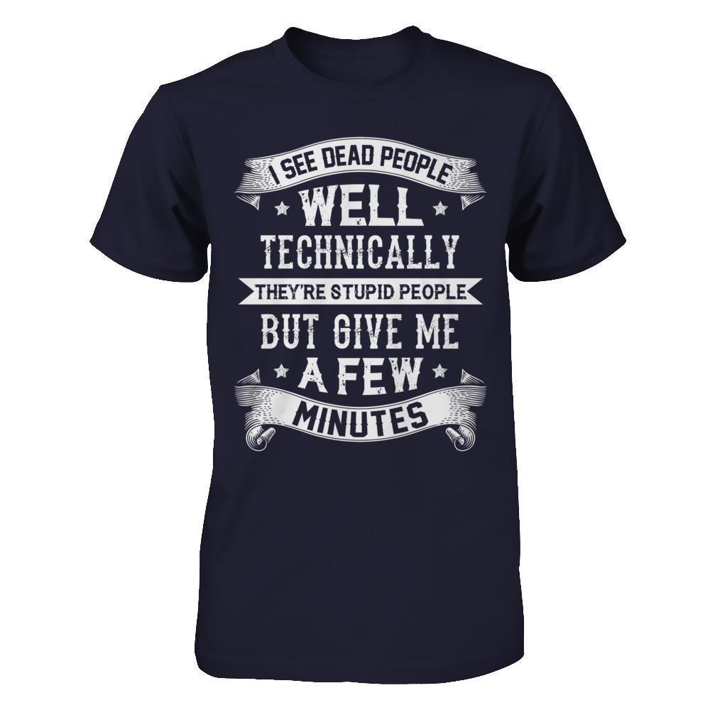 I See Dead People They're Stupid People T-Shirt & Hoodie | Teecentury.com