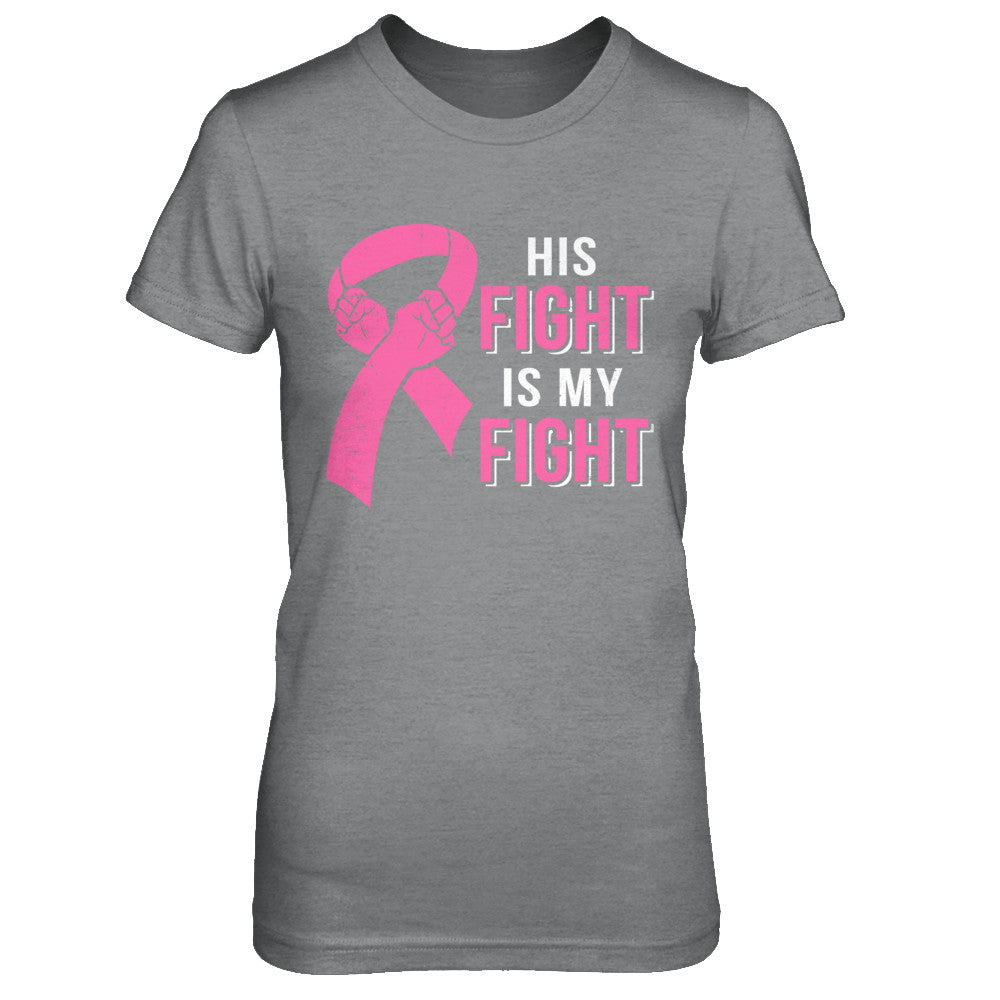 His Fight Is My Fight Pink Breast Cancer Awareness T-Shirt & Hoodie | Teecentury.com