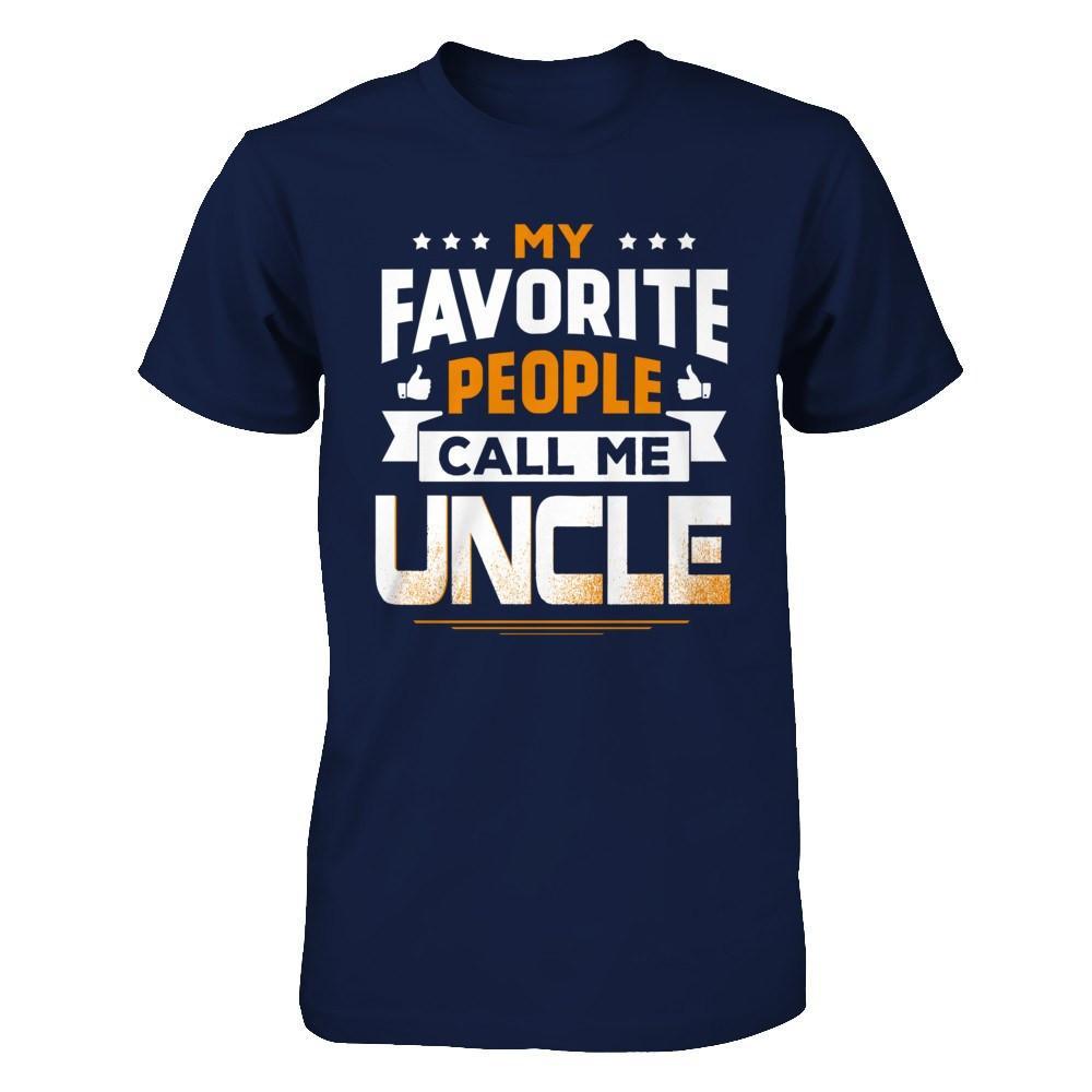 My Favorite People Call Me Uncle T-Shirt & Hoodie | Teecentury.com