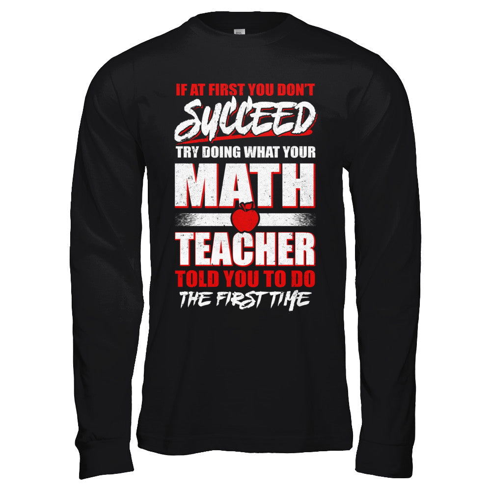 If At First You Don't Succeed Try Doing What Your Math Teacher T-Shirt & Hoodie | Teecentury.com