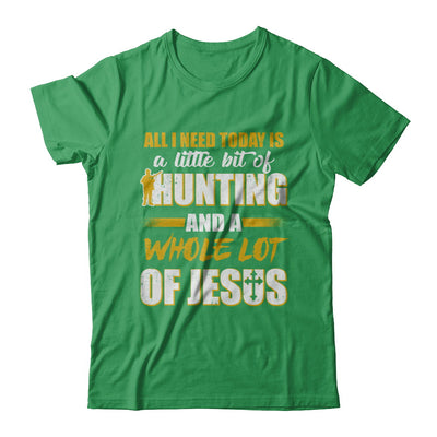 All I Need Today Is A Little Bit Of Hunting And A Whole Lot Of Jesus T-Shirt & Hoodie | Teecentury.com