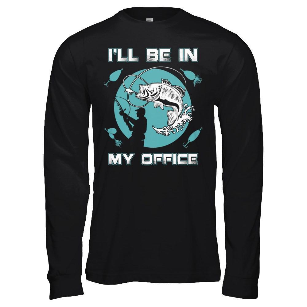 Funny Fishing I'll Be In My Office T-Shirt & Hoodie | Teecentury.com