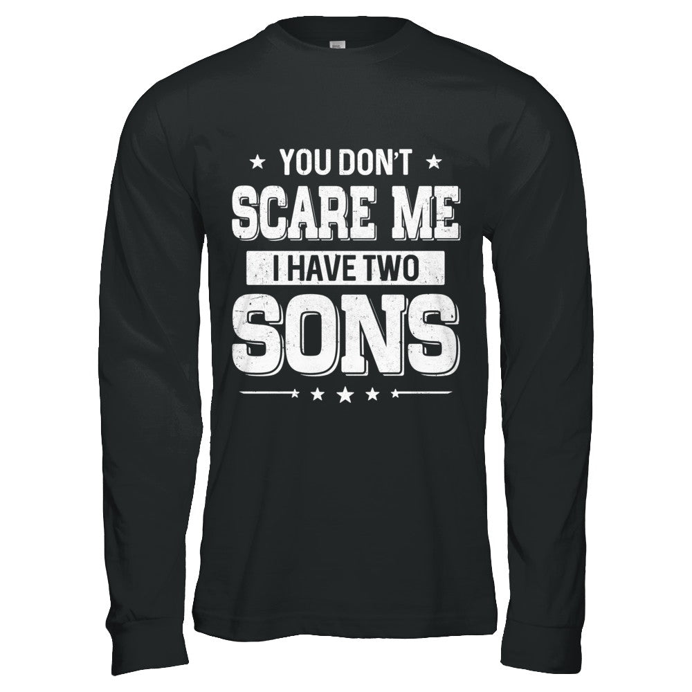 You Don't Scare Me I Have Two Sons Fathers Day T-Shirt & Hoodie | Teecentury.com