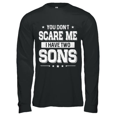 You Don't Scare Me I Have Two Sons Fathers Day T-Shirt & Hoodie | Teecentury.com