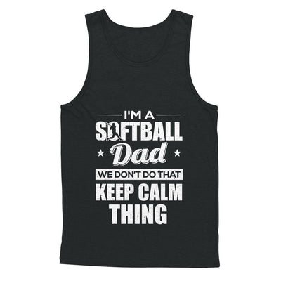 I'm A Softball Dad We Don't Do That Keep Calm Thing T-Shirt & Hoodie | Teecentury.com