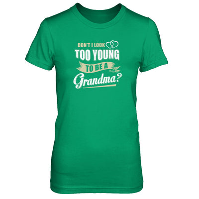 Don't I Look Too Young To Be A Grandma Mothers Day T-Shirt & Tank Top | Teecentury.com