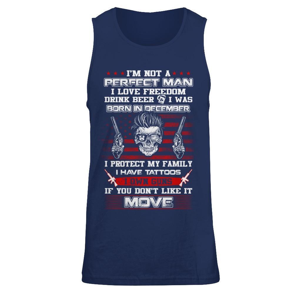 I'm Not A Perfect Man I Was Born In December Own Guns T-Shirt & Hoodie | Teecentury.com