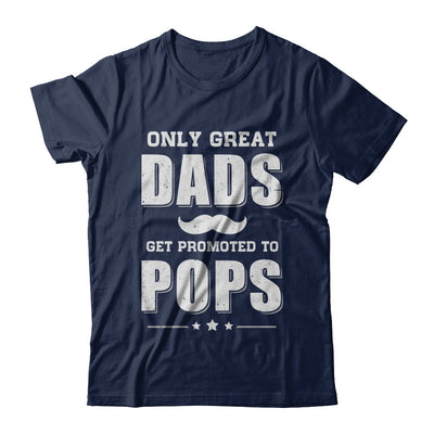 Only Great Dads Get Promoted To Pops Fathers Day T-Shirt & Hoodie | Teecentury.com