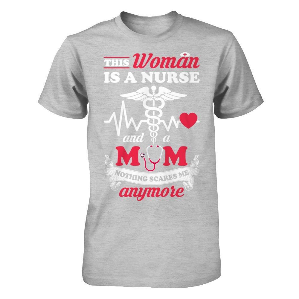 This Woman Is A Nurse And A Mom Nothing Scares Me Anymore T-Shirt & Hoodie | Teecentury.com