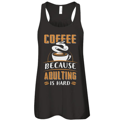 Coffee Because Adulting Is Hard T-Shirt & Tank Top | Teecentury.com