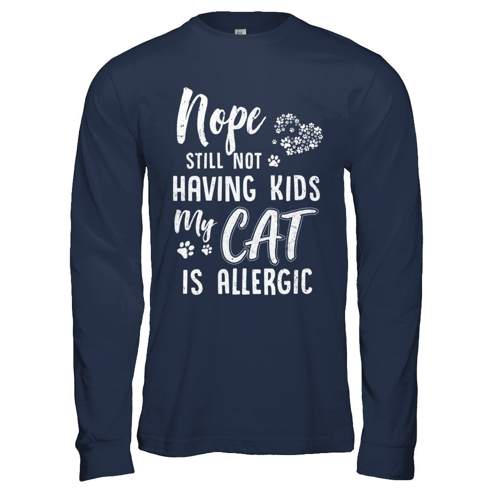 Nope Still Not Having Kids My Cat Is Allergic T-Shirt & Hoodie | Teecentury.com