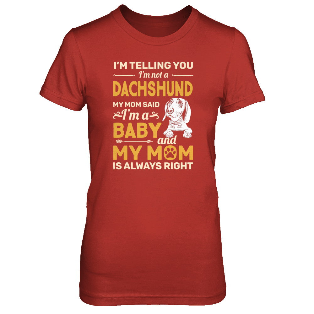 Dachshund I'm Telling You I'm Not A Dachshund My Mom Said T-Shirt & Tank Top | Teecentury.com