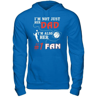 I'm Not Just Her Dad I'm Also Her Fan Basketball Dad T-Shirt & Hoodie | Teecentury.com