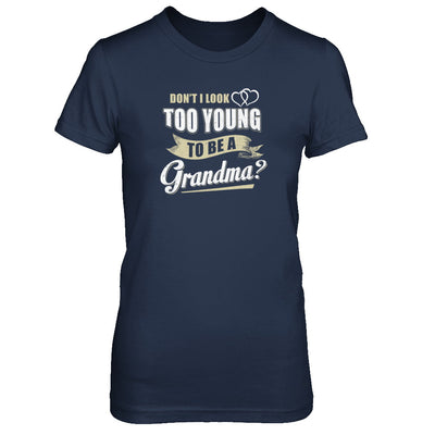 Don't I Look Too Young To Be A Grandma Mothers Day T-Shirt & Tank Top | Teecentury.com