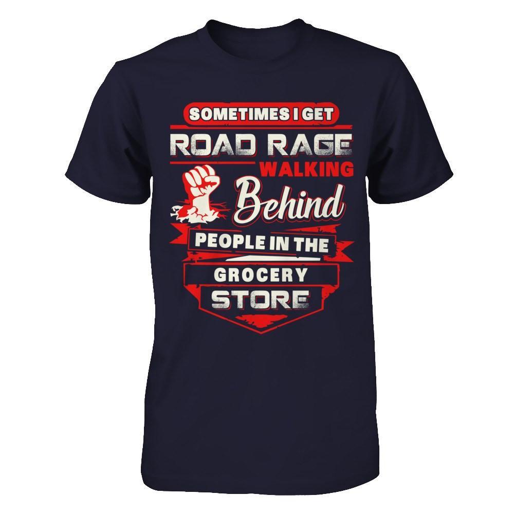 Road Rage Walking Behind People At The Grocery Store T-Shirt & Hoodie | Teecentury.com