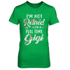 I'm Not Retired I'm A Full Time Gigi Mothers Day T-Shirt & Hoodie | Teecentury.com