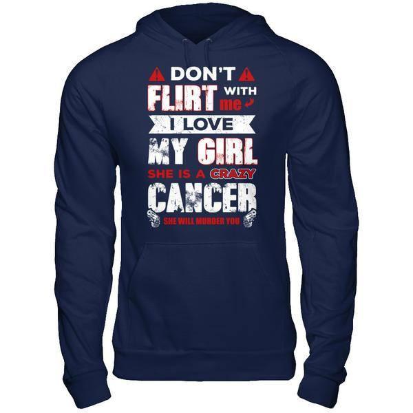 Don't Flirt With Me I Love My Girl She Is A Crazy Cancer T-Shirt & Hoodie | Teecentury.com