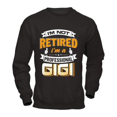 I'm Not Retired I'm A Professional Gigi T-Shirt & Hoodie | Teecentury.com