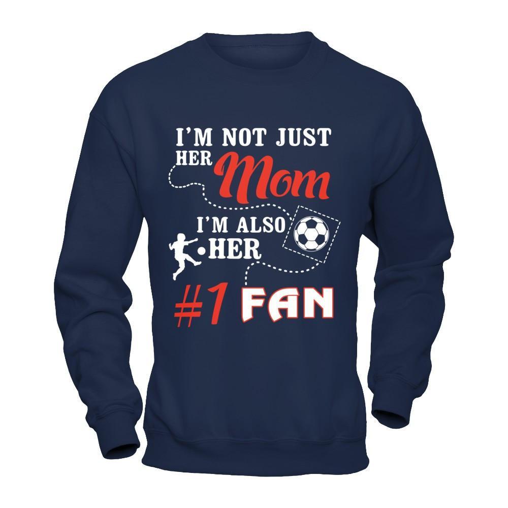 I'm Not Just Her Mom I'm Also Her Fan Soccer Mom T-Shirt & Hoodie | Teecentury.com
