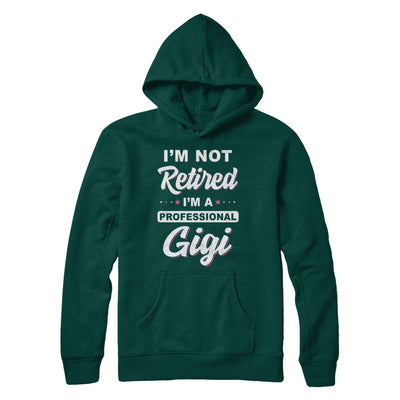 I'm Not Retired A Professional Gigi Mother Day Gift T-Shirt & Hoodie | Teecentury.com
