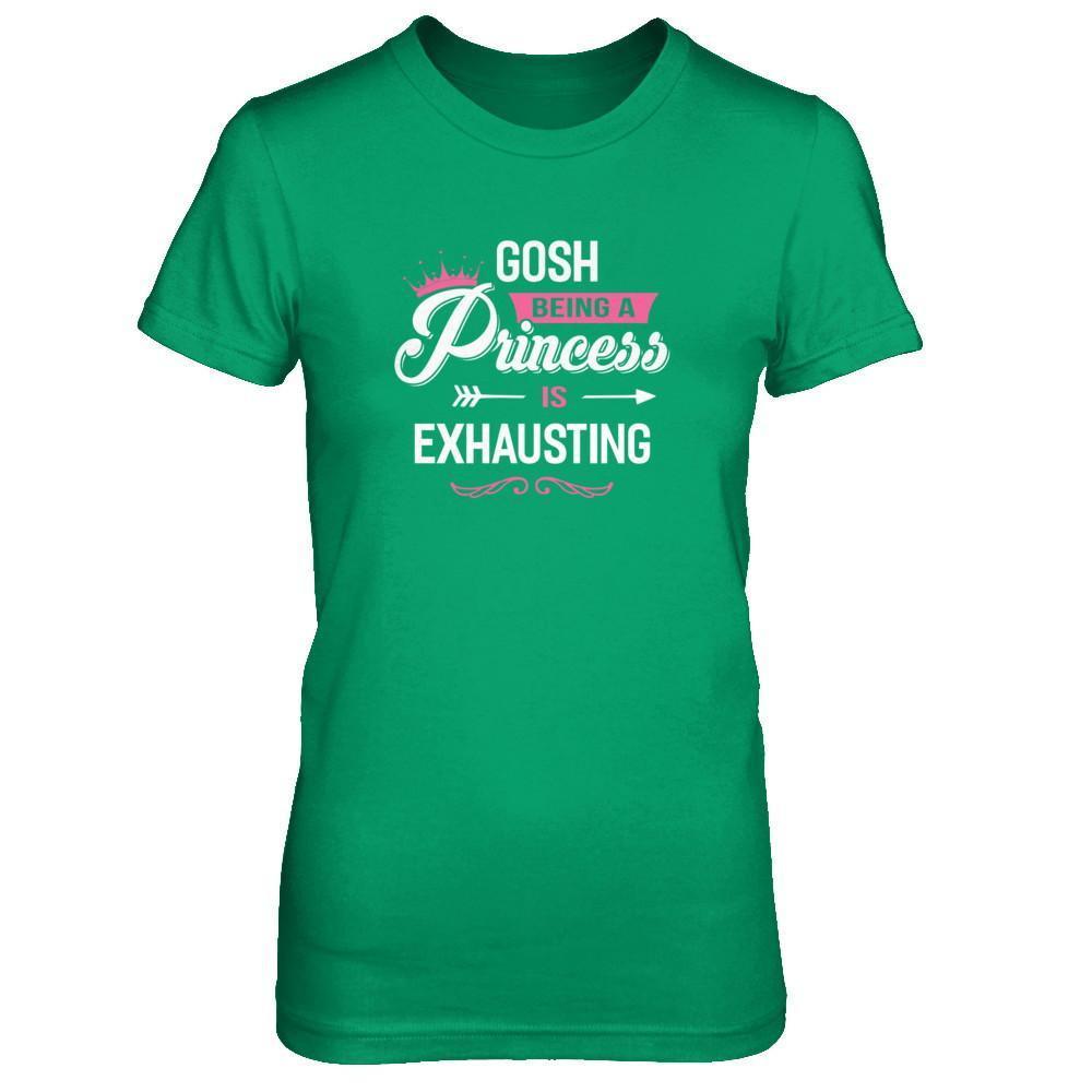 Gosh Being A Princess Is Exhausting T-Shirt & Tank Top | Teecentury.com