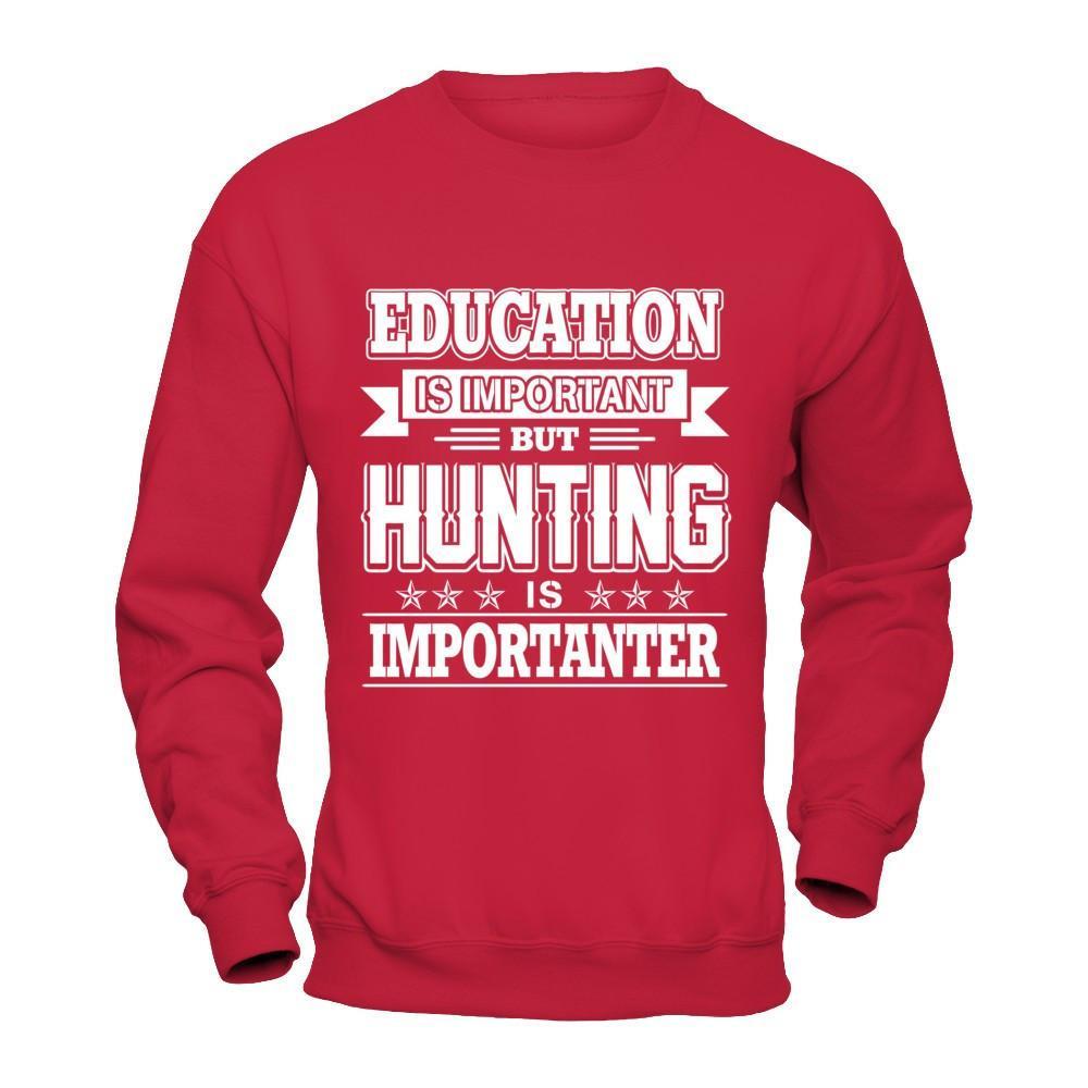 Education Is Important But Hunting Is Importanter T-Shirt & Hoodie | Teecentury.com