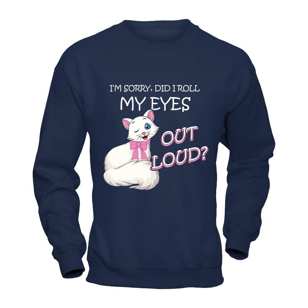 I'm Sorry Did I Roll My Eyes Out Loud T-Shirt & Hoodie | Teecentury.com