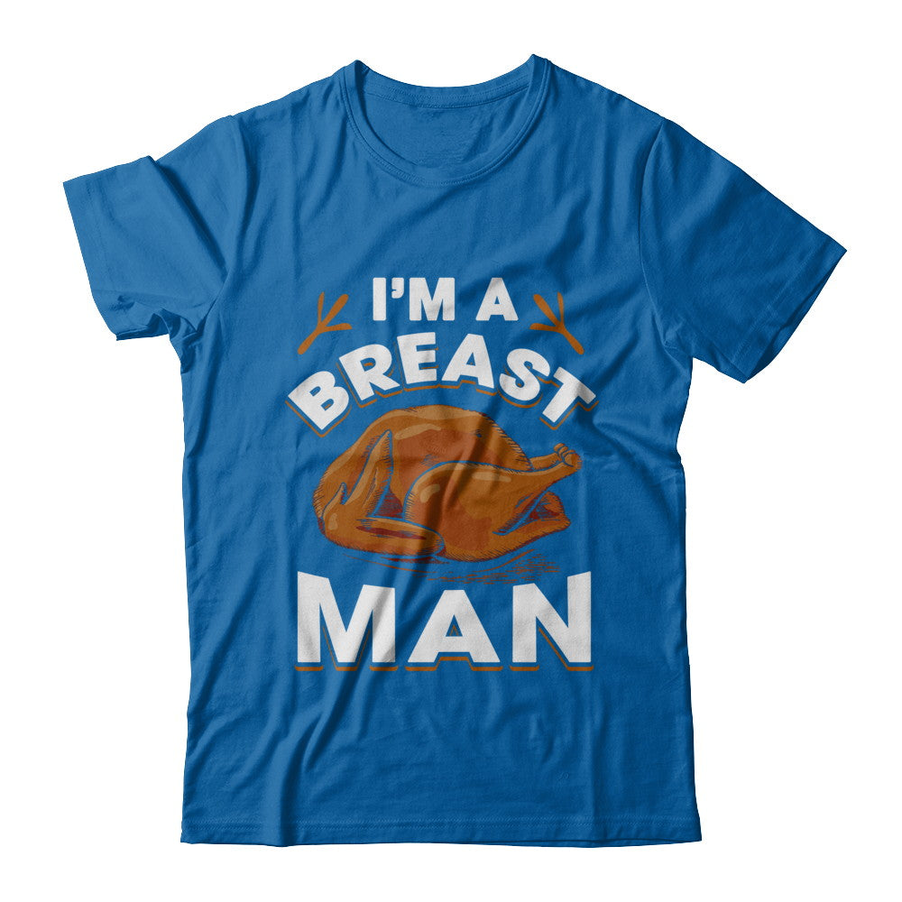 I'm A Breast Man Funny Thanksgiving Turkey T-Shirt & Hoodie | Teecentury.com